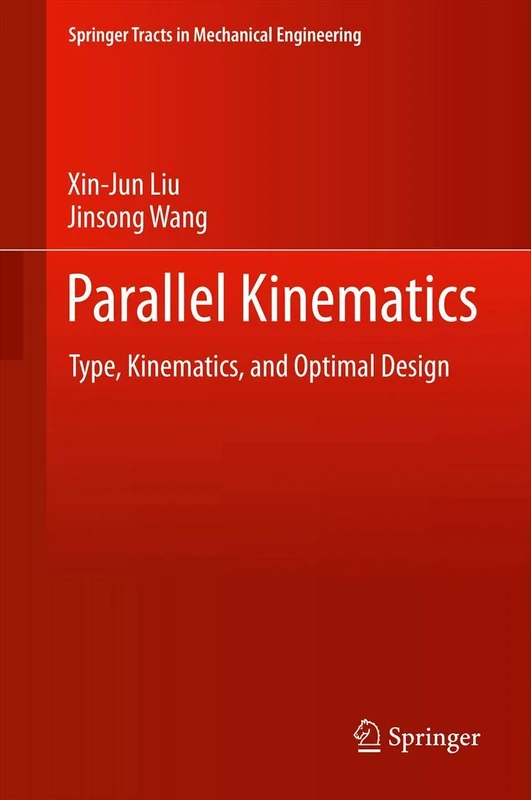 Parallel Kinematics: Type, Kinematics, and Optimal Design (Springer Tracts in Mechanical Engineering)
