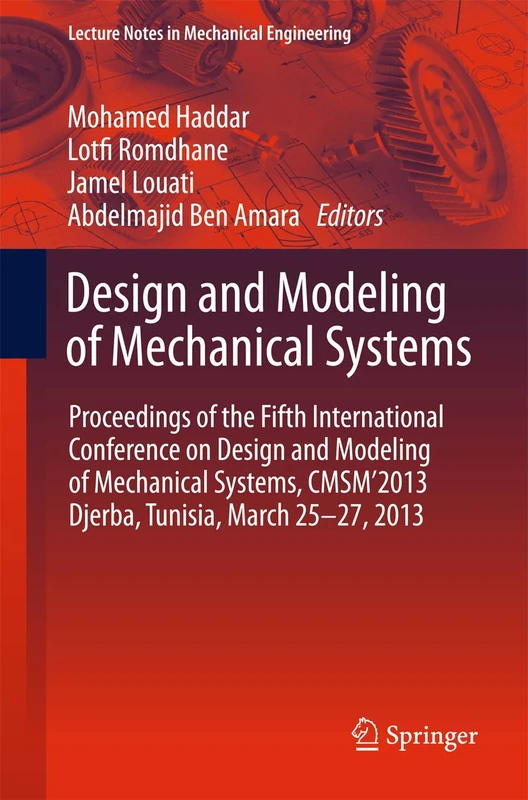 Design and Modeling of Mechanical Systems: Proceedings of the Fifth International Conference Design and Modeling of Mechanical Systems, CMSM´2013, ... (Lecture Notes in Mechanical Engineering)