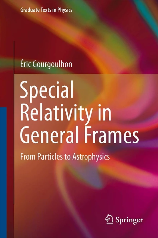 Special Relativity in General Frames: From Particles to Astrophysics (Graduate Texts in Physics)