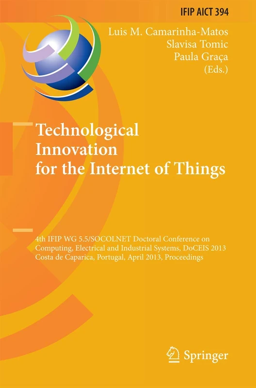 Technological Innovation for the Internet of Things: 4th IFIP WG 5.5/SOCOLNET Doctoral Conference on Computing, Electrical and Industrial Systems, ... and Communication Technology, 394)