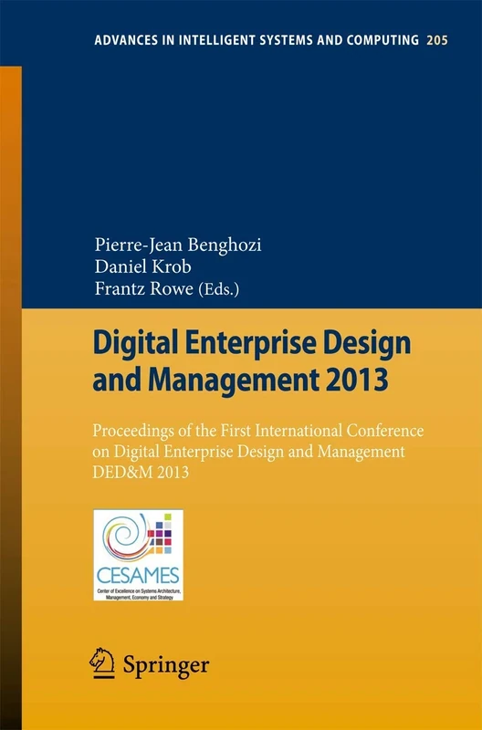 Digital Enterprise Design and Management 2013: Proceedings of the First International Conference on Digital Enterprise Design and Management DED&M ... in Intelligent Systems and Computing, 205)