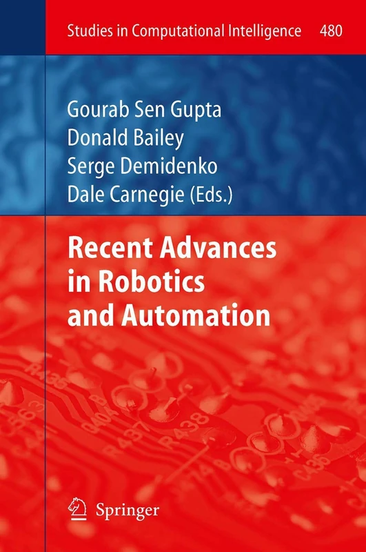 Recent Advances in Robotics and Automation: 480 (Studies in Computational Intelligence, 480)