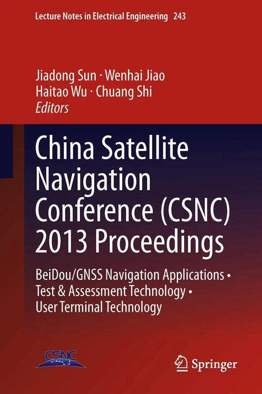 China Satellite Navigation Conference (CSNC) 2013 Proceedings: BeiDou/GNSS Navigation Applications • Test & Assessment Technology • User Terminal ... Notes in Electrical Engineering, 243) - Image 1