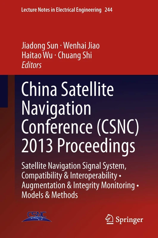 China Satellite Navigation Conference (CSNC) 2013 Proceedings: Satellite Navigation Signal System, Compatibility & Interoperability • Augmentation & ... Notes in Electrical Engineering, 244)