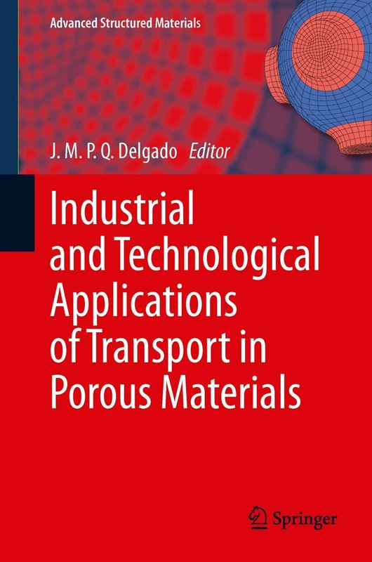 Industrial and Technological Applications of Transport in Porous Materials: 36 (Advanced Structured Materials, 36)
