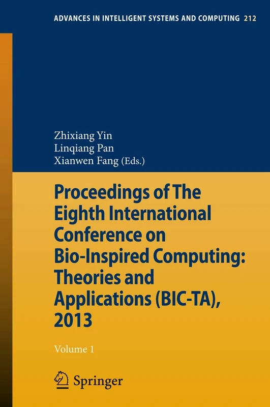 Proceedings of The Eighth International Conference on Bio-Inspired Computing: Theories and Applications (BIC-TA), 2013: 212 (Advances in Intelligent Systems and Computing, 212)