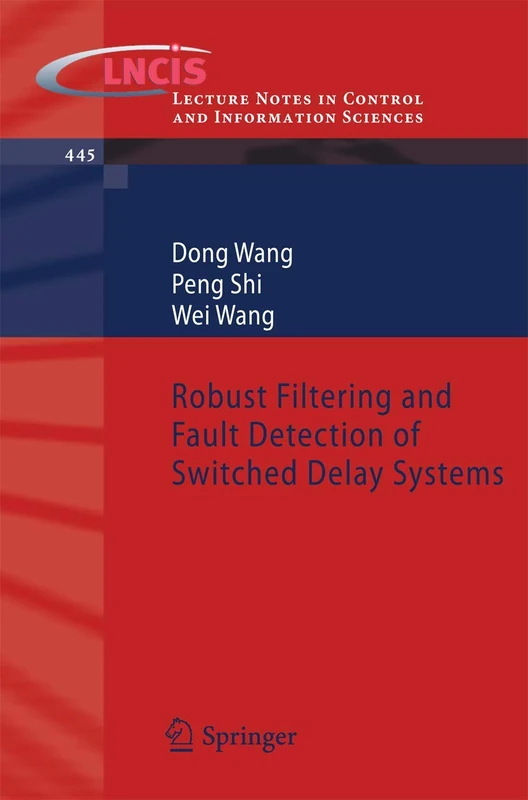 Robust Filtering and Fault Detection of Switched Delay Systems: 445 (Lecture Notes in Control and Information Sciences, 445)