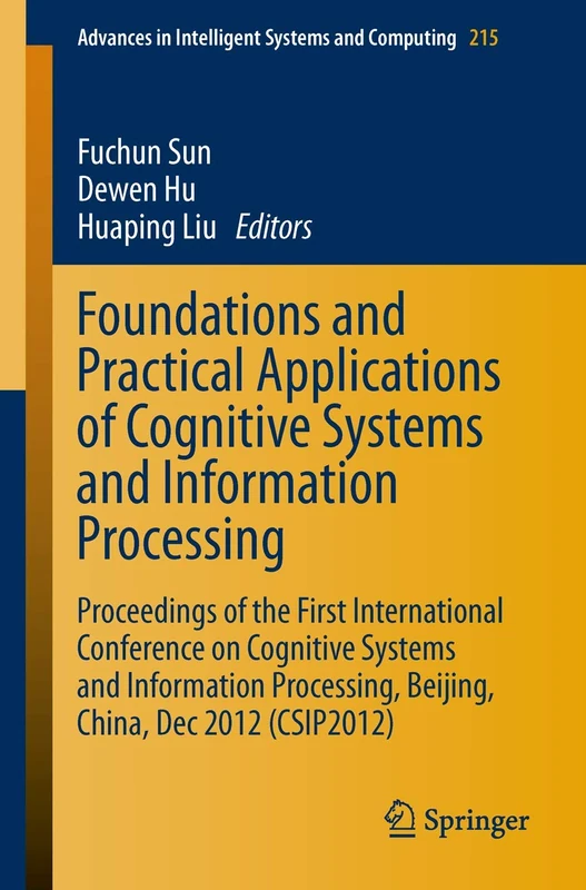 Foundations and Practical Applications of Cognitive Systems and Information Processing: Proceedings of the First International Conference on Cognitive ... in Intelligent Systems and Computing, 215)