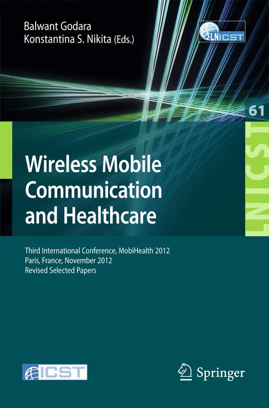 Wireless Mobile Communication and Healthcare: Third International Conference, MobiHealth 2012, Paris, France, November 21-23, 2012, Revised Selected ... and Telecommunications Engineering, 61)