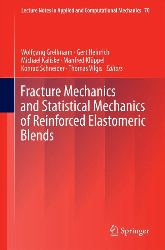Fracture Mechanics and Statistical Mechanics of Reinforced Elastomeric Blends: 70 (Lecture Notes in Applied and Computational Mechanics, 70)