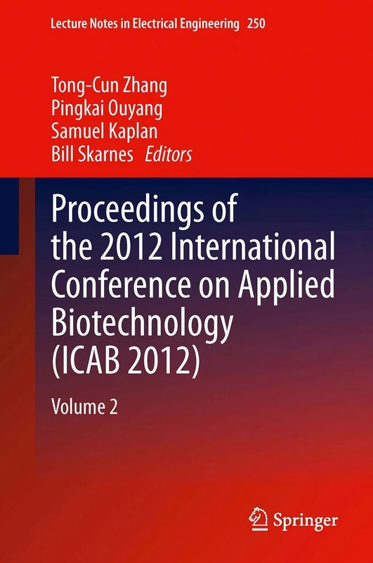 Proceedings of the 2012 International Conference on Applied Biotechnology (ICAB 2012): Volume 2: 250 (Lecture Notes in Electrical Engineering, 250)