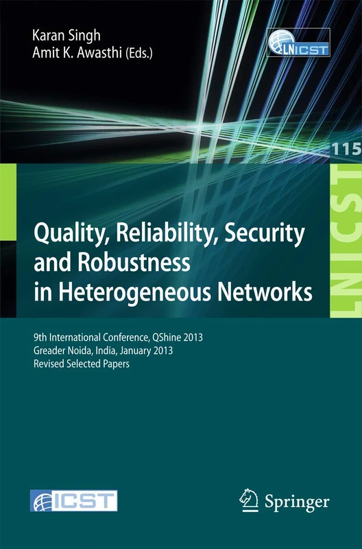 Quality, Reliability, Security and Robustness in Heterogeneous Networks: 9th International Confernce, QShine 2013, Greader Noida, India, January ... and Telecommunications Engineering, 115)