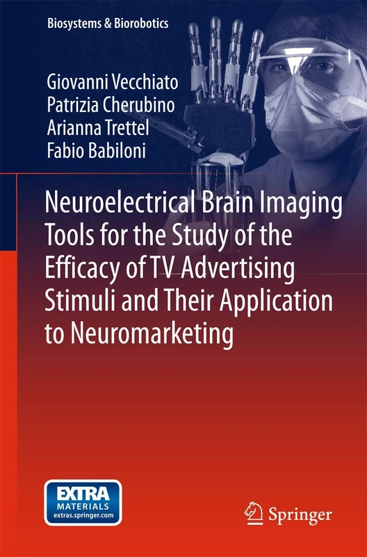 Neuroelectrical Brain Imaging Tools for the Study of the Efficacy of TV Advertising Stimuli and their Application to Neuromarketing: 3 (Biosystems & Biorobotics, 3)