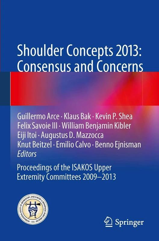 Shoulder Concepts 2013: Consensus and Concerns: Proceedings of the ISAKOS Upper Extremity Committees 2009-2013 - Image 1
