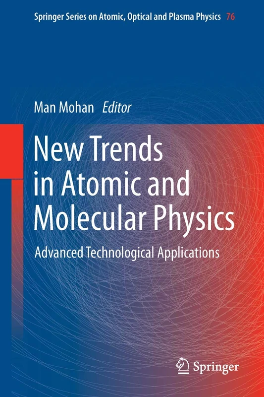 New Trends in Atomic and Molecular Physics: Advanced Technological Applications: 76 (Springer Series on Atomic, Optical, and Plasma Physics, 76)