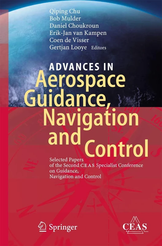 Advances in Aerospace Guidance, Navigation and Control: Selected Papers of the Second CEAS Specialist Conference on Guidance, Navigation and Control