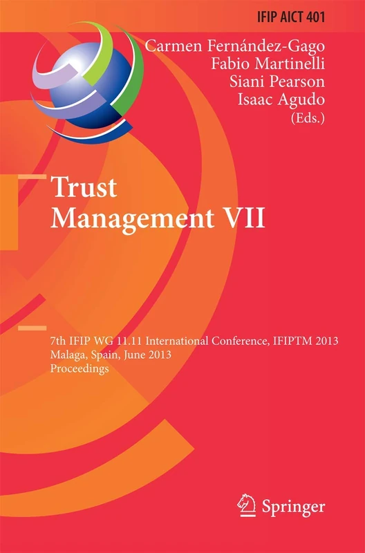 Trust Management VII: 7th IFIP WG 11.11 International Conference, IFIPTM 2013, Malaga, Spain, June 3-7, 2013, Proceedings: 401 (IFIP Advances in Information and Communication Technology, 401)