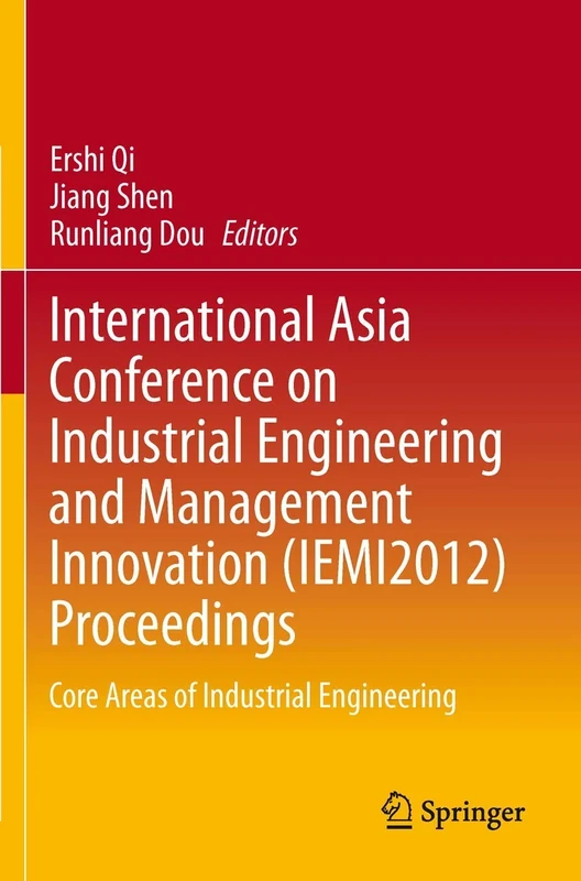 International Asia Conference on Industrial Engineering and Management Innovation (IEMI2012) Proceedings: Core Areas of Industrial Engineering