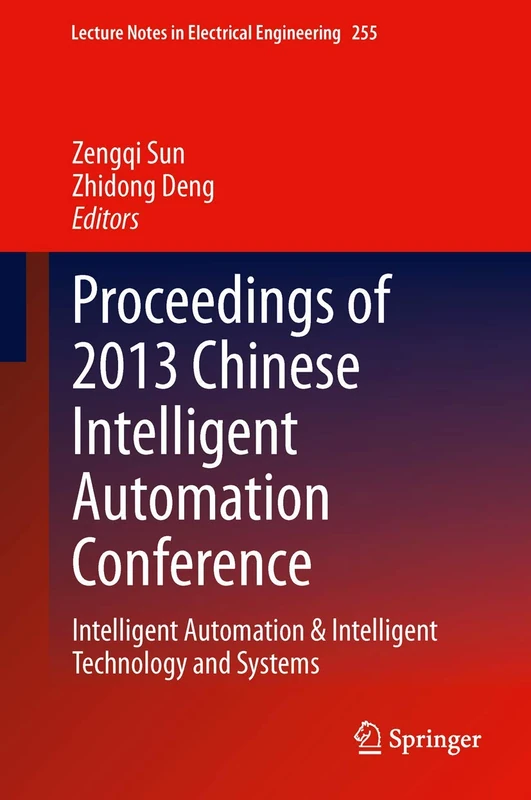 Proceedings of 2013 Chinese Intelligent Automation Conference: Intelligent Automation & Intelligent Technology and Systems: 255 (Lecture Notes in Electrical Engineering, 255)