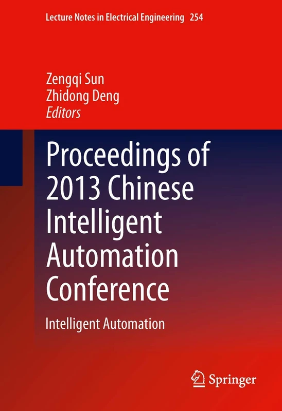 Proceedings of 2013 Chinese Intelligent Automation Conference: Intelligent Automation: 254 (Lecture Notes in Electrical Engineering, 254)