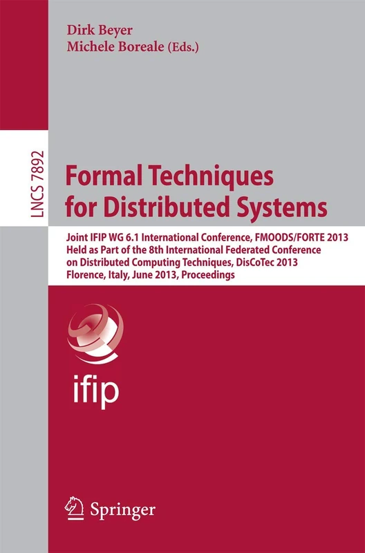 Formal Techniques for Distributed Systems: Joint IFIP WG 6.1 International Conference, FMOODS/FORTE 2013, Held as Part of the 8th International ... (Lecture Notes in Computer Science, 7892)