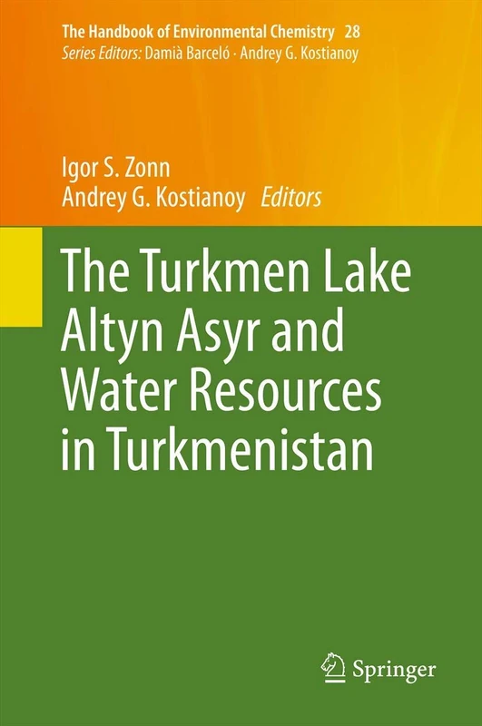 The Turkmen Lake Altyn Asyr and Water Resources in Turkmenistan: 28 (The Handbook of Environmental Chemistry, 28)