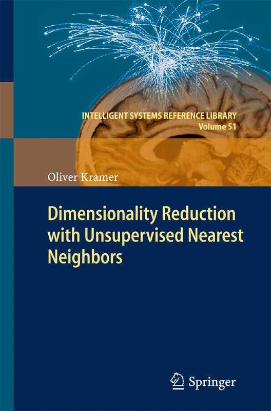 Dimensionality Reduction with Unsupervised Nearest Neighbors: 51 (Intelligent Systems Reference Library, 51)
