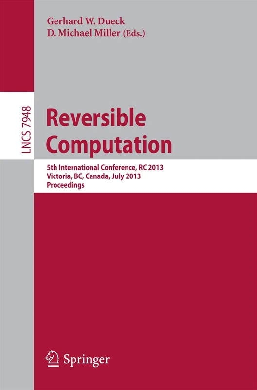 Reversible Computation: 5th International Conference, RC 2013, Victoria, BC, Canada, July 4-5, 2013. Proceedings: 7948 (Lecture Notes in Computer Science, 7948) - Image 1