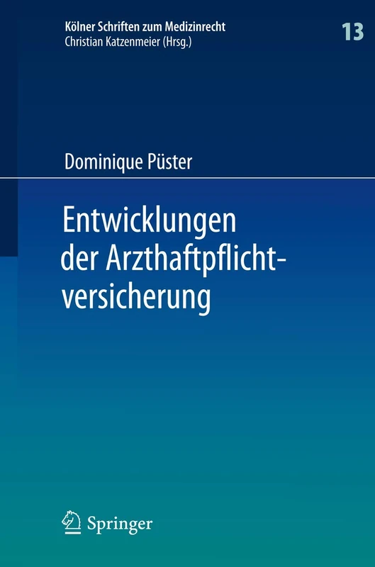 Entwicklungen der Arzthaftpflichtversicherung: 13 (Kölner Schriften zum Medizinrecht, 13)