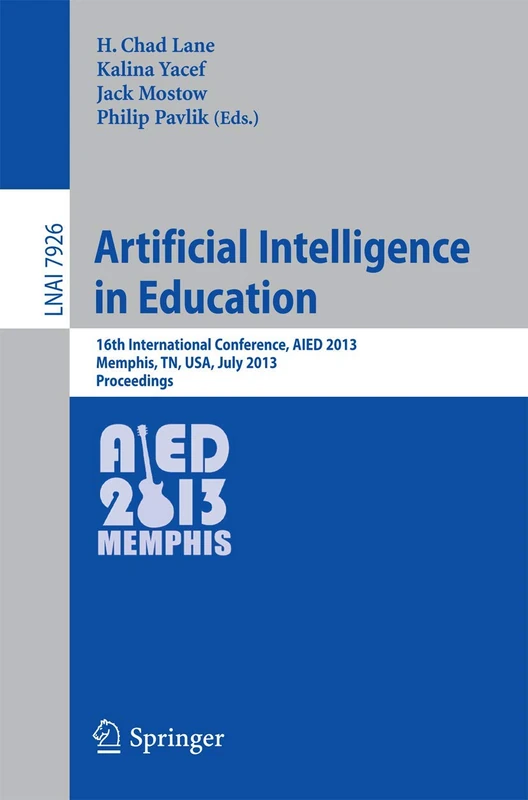 Artificial Intelligence in Education: 16th International Conference, AIED 2013, Memphis, TN, USA, July 9-13, 2013. Proceedings: 7926 (Lecture Notes in Computer Science, 7926)