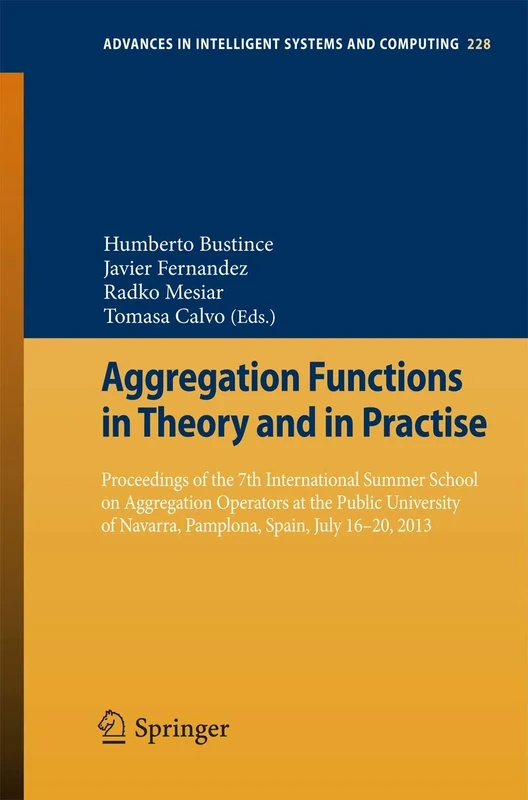 Aggregation Functions in Theory and in Practise: Proceedings of the 7th International Summer School on Aggregation Operators at the Public University ... in Intelligent Systems and Computing, 228)