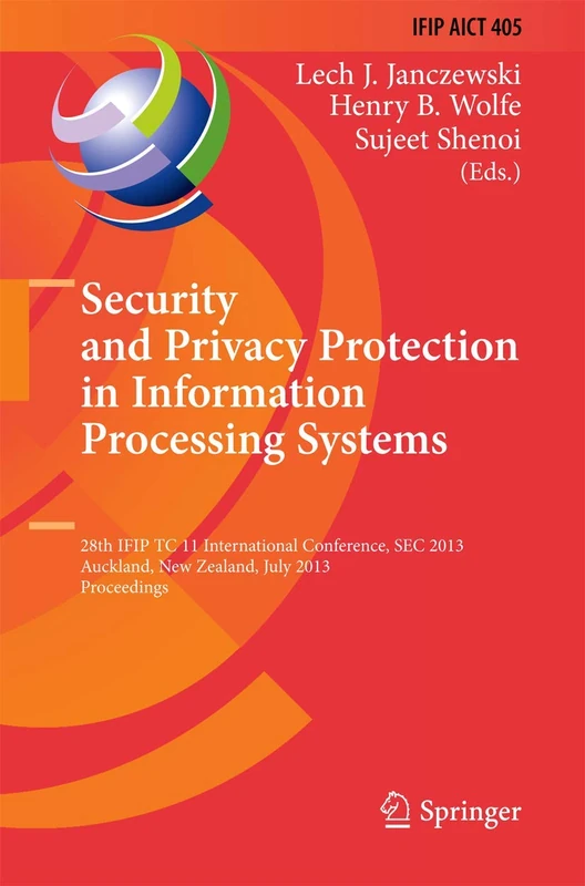 Security and Privacy Protection in Information Processing Systems: 28th IFIP TC 11 International Conference, SEC 2013, Auckland, New Zealand, July ... and Communication Technology, 405)