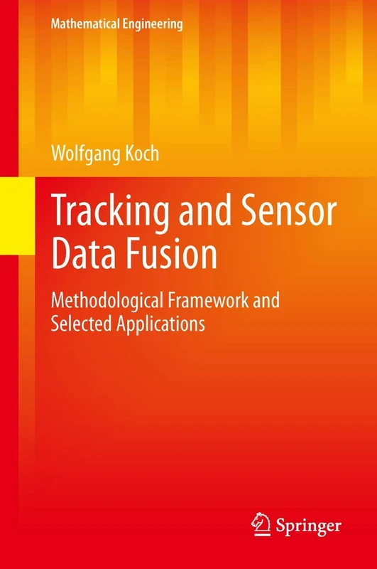 Tracking and Sensor Data Fusion: Methodological Framework and Selected Applications (Mathematical Engineering)