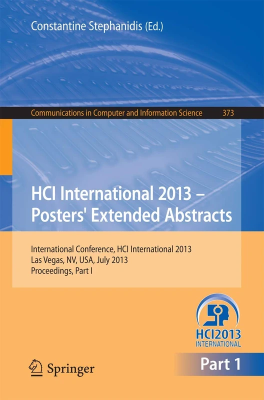 HCI International 2013 - Posters' Extended Abstracts: International Conference, HCI International 2013, Las Vegas, NV, USA, July 21-26, 2013, ... in Computer and Information Science, 373)