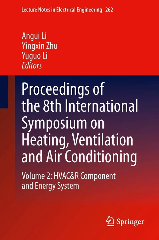 Proceedings of the 8th International Symposium on Heating, Ventilation and Air Conditioning: Volume 2: HVAC&R Component and Energy System: 262 (Lecture Notes in Electrical Engineering, 262)