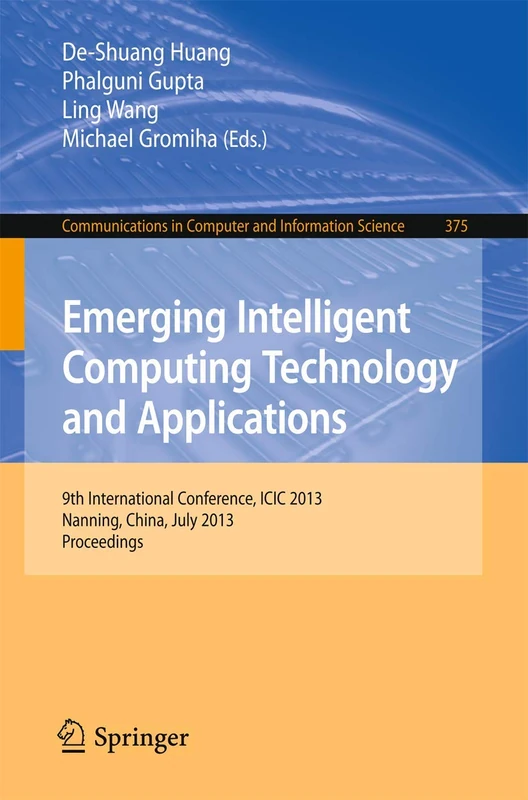 Emerging Intelligent Computing Technology and Applications: 9th International Conference, ICIC 2013, Nanning, China, July 25-29, 2013. Proceedings: ... in Computer and Information Science, 375)