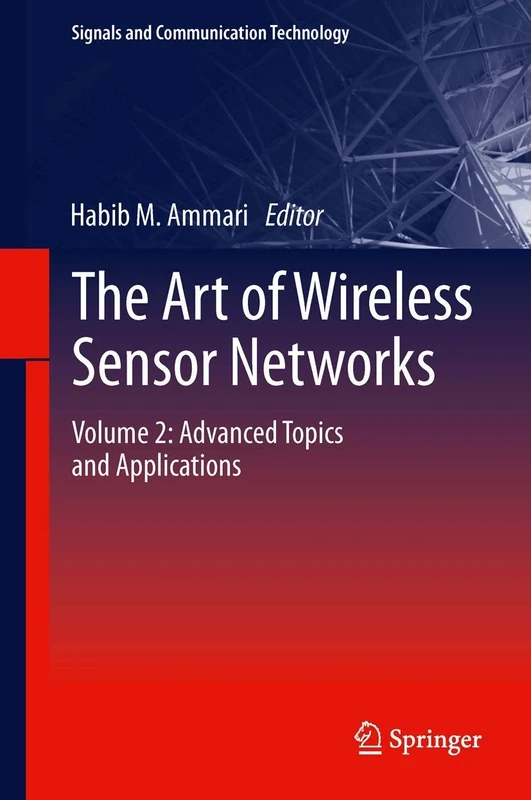 The Art of Wireless Sensor Networks: Volume 2: Advanced Topics and Applications (Signals and Communication Technology)