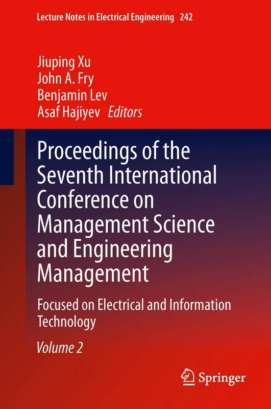 Proceedings of the Seventh International Conference on Management Science and Engineering Management: Focused on Electrical and Information Technology ... Notes in Electrical Engineering, 242)