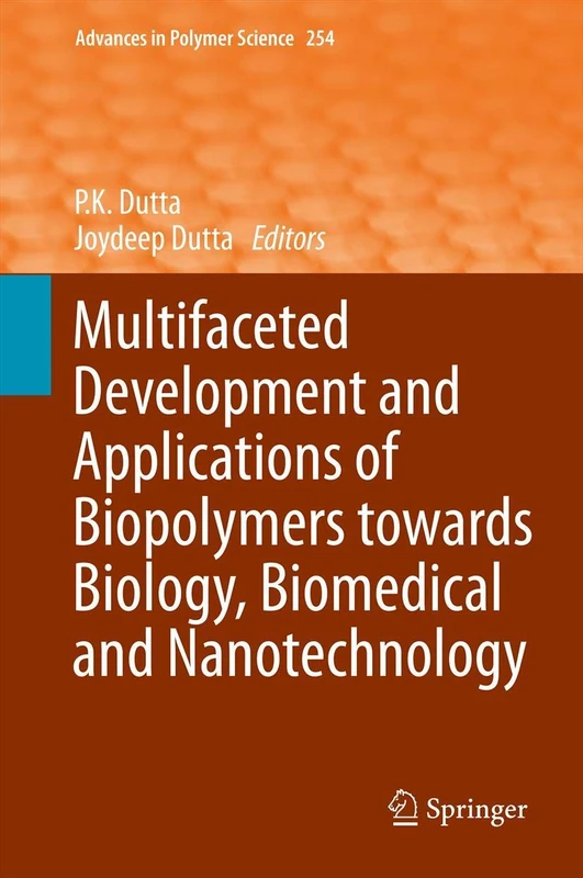 Multifaceted Development and Application of Biopolymers for Biology, Biomedicine and Nanotechnology: 254 (Advances in Polymer Science, 254)