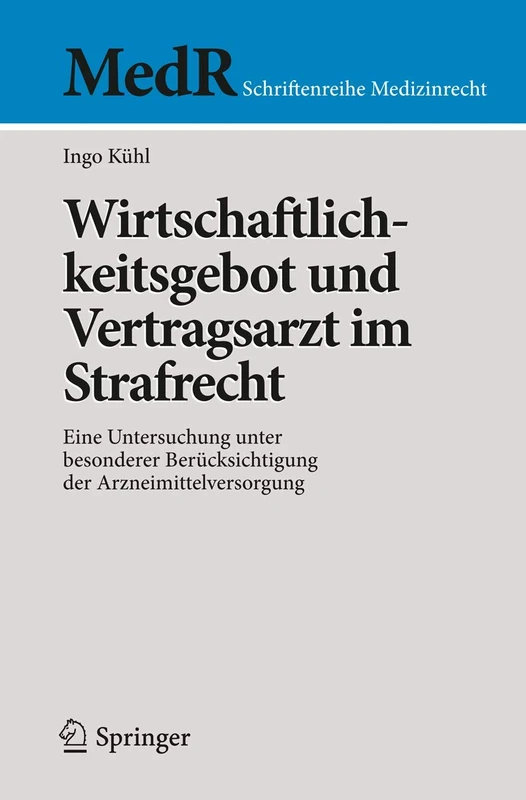Wirtschaftlichkeitsgebot und Vertragsarzt im Strafrecht: Eine Untersuchung unter besonderer Berücksichtigung der Arzneimittelversorgung (MedR Schriftenreihe Medizinrecht)