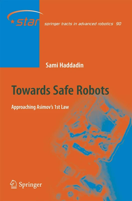 Towards Safe Robots: Approaching Asimov’s 1st Law: 90 (Springer Tracts in Advanced Robotics, 90)