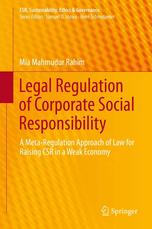 Legal Regulation of Corporate Social Responsibility: A Meta-Regulation Approach of Law for Raising CSR in a Weak Economy (CSR, Sustainability, Ethics & Governance)
