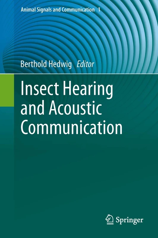 Insect Hearing and Acoustic Communication: 1 (Animal Signals and Communication, 1)
