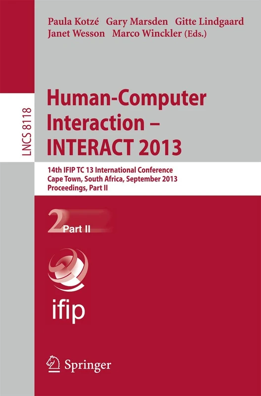 Human-Computer Interaction -- INTERACT 2013: 14th IFIP TC 13 International Conference, Cape Town, South Africa, September 2-6, 2013, Proceedings, Part ... (Lecture Notes in Computer Science, 8118)