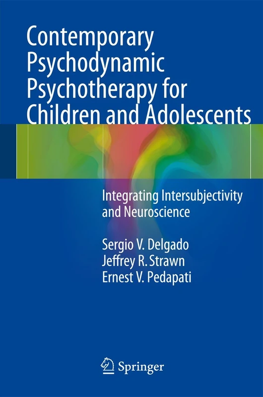 Contemporary Psychodynamic Psychotherapy for Children and Adolescents: Integrating Intersubjectivity and Neuroscience