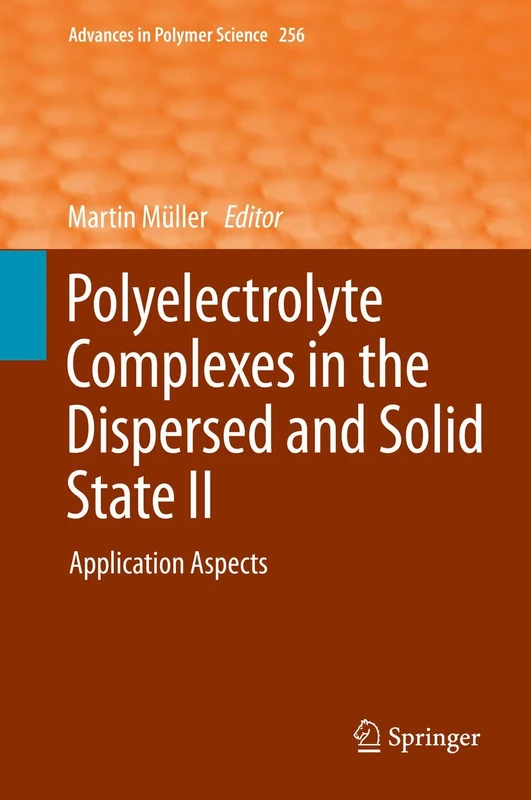 Polyelectrolyte Complexes in the Dispersed and Solid State II: Application Aspects: 256 (Advances in Polymer Science, 256)