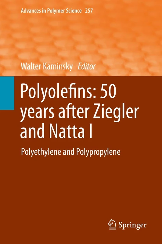 Polyolefins: 50 years after Ziegler and Natta I: Polyethylene and Polypropylene: 257 (Advances in Polymer Science, 257)