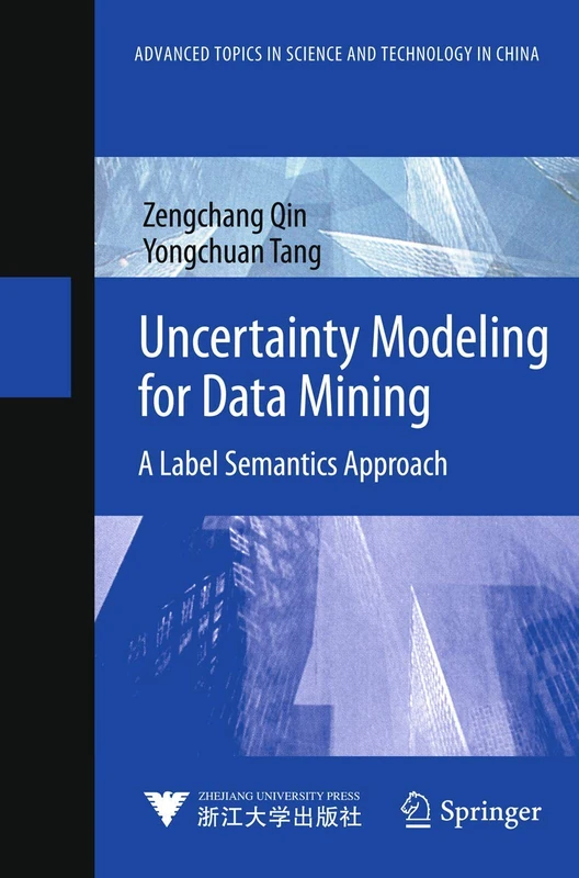 Uncertainty Modeling for Data Mining: A Label Semantics Approach (Advanced Topics in Science and Technology in China)