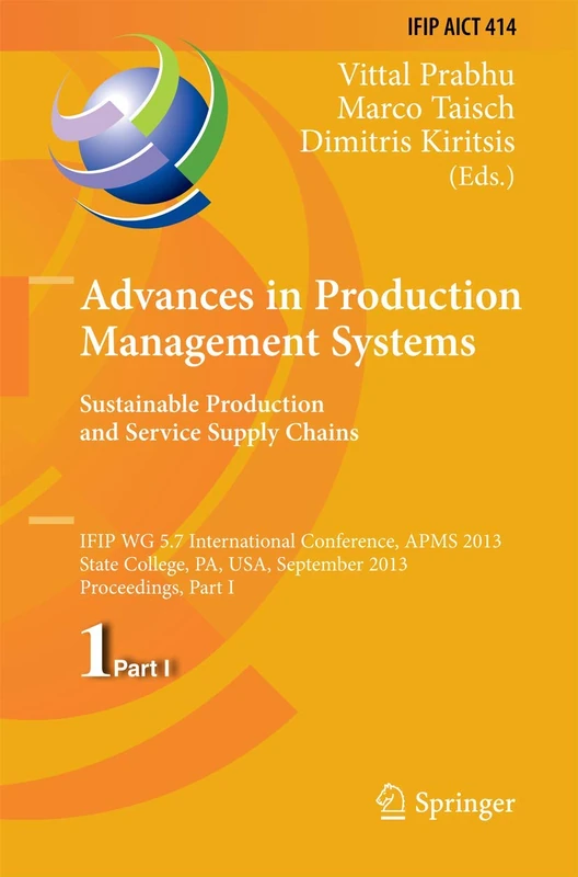 Advances in Production Management Systems. Sustainable Production and Service Supply Chains: IFIP WG 5.7 International Conference, APMS 2013, State ... and Communication Technology, 414) - Image 1