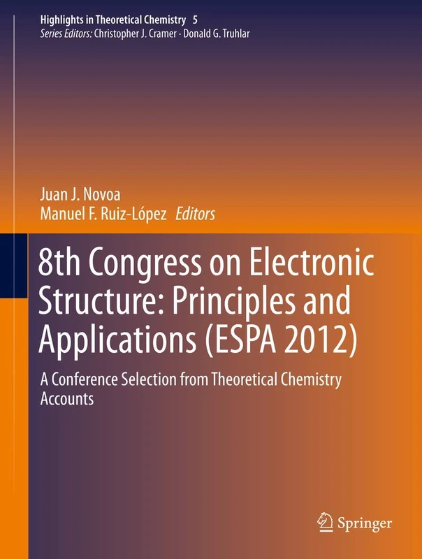 8th Congress on Electronic Structure: Principles and Applications (ESPA 2012): A Conference Selection from Theoretical Chemistry Accounts: 5 (Highlights in Theoretical Chemistry, 5)